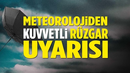 METEOROLOJİK UYARI (Kuvvetli Rüzgar)